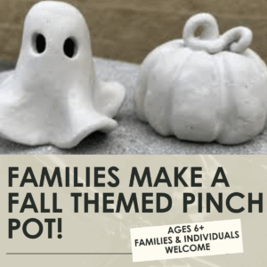 Families Make a Fall-Themed Pinch Pot Workshop- 1.5 hours-One Day