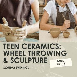 Teen Ceramics: Wheel Throwing & Sculpture (Ages 13–16)-2 hours