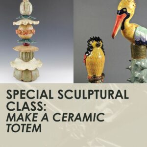 Make a Ceramic Totem- 3 hours, 6 days- Special schedule!