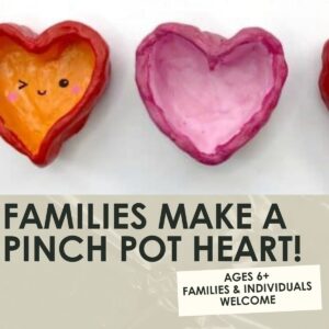 Families Make a Pinch Pot Heart Dish Workshop- 1.5 hours-One Day