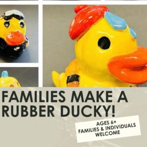 Families Make a Rubber Ducky Workshop- 1.5 hours-One Day