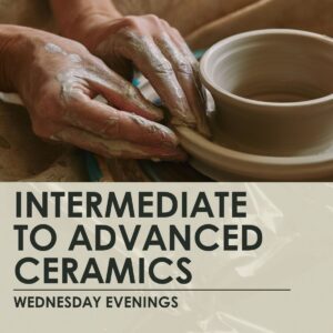 Intermediate to Advanced Ceramics- 3 hour weekly classes, Wednesdays