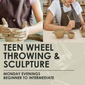 Teen Wheel Throwing & Sculpture (Ages 13–16)-2 hour weekly classes, Mondays
