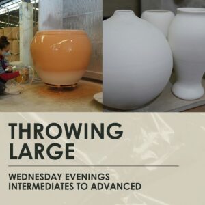 Throwing Large! -Intermediate to Advanced-3 hour weekly classes, Wednesdays