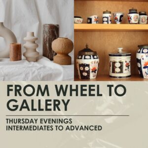 From Wheel to Gallery- Int-Adv- 3 hour weekly classes, Thursday