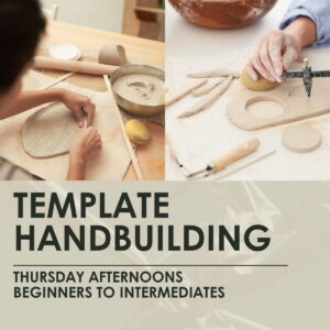 Template Handbuilding- Beg-Int- 2.5 hour weekly classes, Thursdays