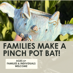 Families Make a Pinch Pot Bat Workshop- 1.5 hours-Sunday, October 4th