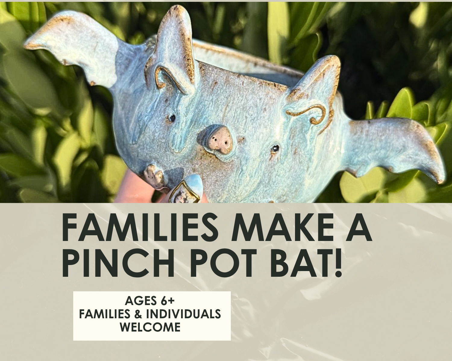 Families Make a Pinch Pot Bat Workshop- 1.5 hours-Sunday, October 4th
