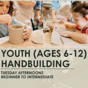 Youth Handbuilding-  Beg-Inter - 1 hour, weekly classes, Tuesdays
