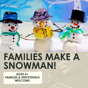 Families Make a Snowman Workshop- 1.5 hours-Sunday, November 29th